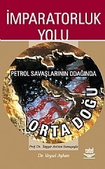 İmparatorluk Yolu -Petrol Savaşlarının Odağında Orta Doğu-