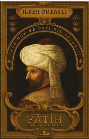 Fâtih Sultan Mehmed - Doğu’nun ve Batı’nın Efendisi