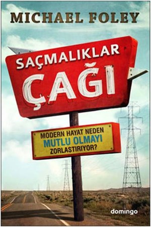 Saçmalıklar Çağı Modern Hayat Neden Mutlu Olmayı Zorlaştırıyor