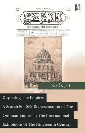Displaying The Empire A Search For Self Representation Of The Ottoman Empire In The International