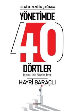 Bilgi ve Yenilik Çağında Yönetimde 40 Dörtler - İşletme, Ürün , Yönetim, İnsan