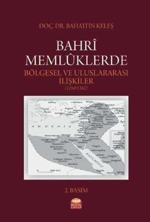 Bahrî Memlûklerde Bölgesel Ve Uluslararası İlişkiler (1250-1382)