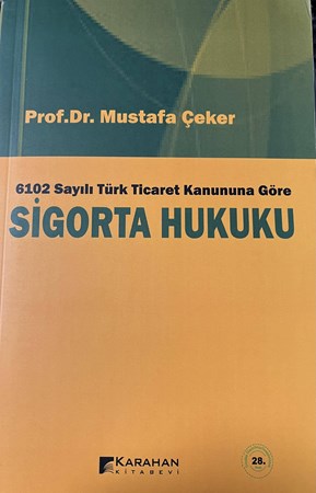 Sigorta Hukuku /28. Baskı 6102 Sayılı Yeni Türk Ticaret Kanununa Göre