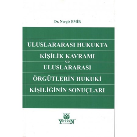 ULUSLARARASI HUKUKTA KİŞİLİK KAVRAMI VE ULUSLARARASI ÖRGÜTLERİN HUKUKİ KİŞİLİĞİNİN SONUÇLARI