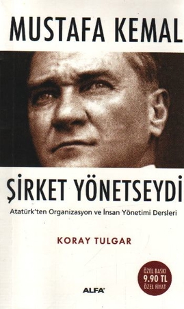 Mustafa Kemal Şirket Yönetseydi  Atatürk'ten Organizasyon ve İnsan Yönetimi Dersleri (Cep Boy)