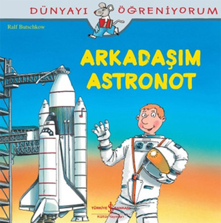 Dünyayı Öğreniyorum - Arkadaşım Astronot