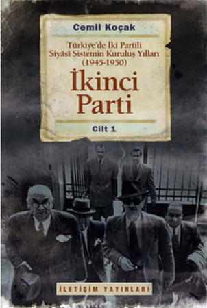İkinci Parti  Türkiye'de İki Partili Siyasi Sistemin Kuruluş Yılları ( 1945-1950 ) Cilt 1