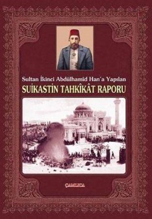 Sultan İkinci Abdülhamid Han'a Yapılan Suikastin Tahkikat Raporu