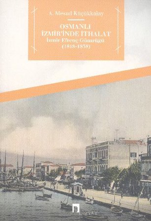 Osmanlı İzmir'inde İthalat  İzmir Efrenç Gümrüğü (1818-1838)