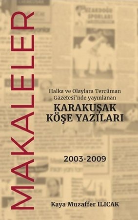 Halka ve Olaylara Tercüman Gazetesi’nde Yayınlanan Karakuşak Köşe Yazıları - Makaleler