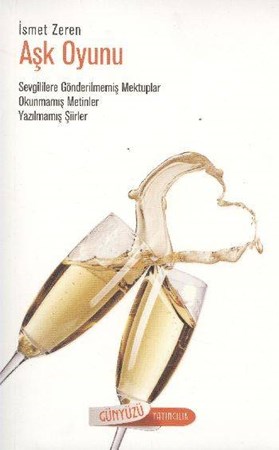 Aşk Oyunu Sevgililere Gönderilmemiş Mektuplar Okunmamış Metinler Yazılmamış Şiirler