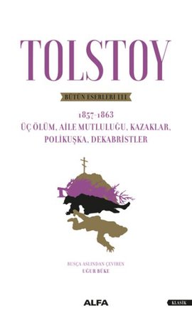 Tolstoy Bütün Eserleri III - Üç Ölüm, Aile  Mutluluğu, Kazaklar, Polikuşka,Dekabristler