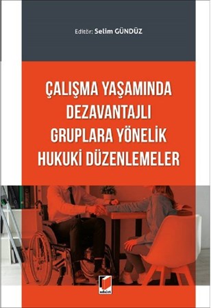 Çalışma Yaşamında Dezavantajlı Gruplara Yönelik Hukuki Düzenlemeler