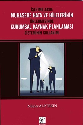 İşletmelerde Muhasebe Hata Ve Hilelerinin Önlenmesinde Kurumsal Kaynak Planlaması Sisteminin Kulla