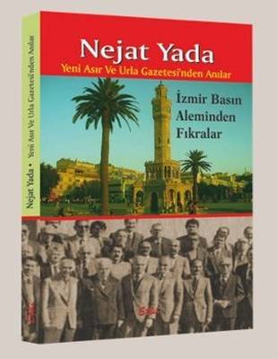 Yeni Asır Ve Urla Gazetesi'nden Anılar İzmir Basın Aleminden Fıkralar