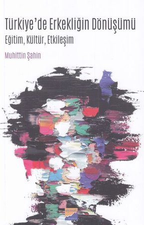 Türkiyede Erkekliğin Dönüşümü Eğitim, Kültür, Etkileşim