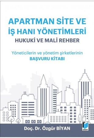 Apartman Site Ve İş Hanı Yönetimleri Hukuki Ve Mali Rehber Yöneticilerin Ve Yönetim Şirketlerinin Başvuru Kitabı