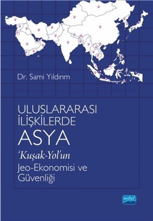 Uluslararası İlişkilerde Asya Kuşak-Yol’Un Jeo-Ekonomisi Ve Güvenliği