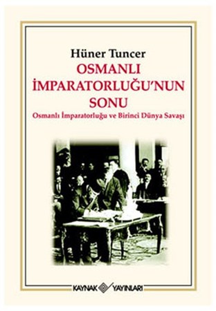Osmanlı İmparatorluğu'nun Sonu Osmanlı İmparatorluğu Ve Birinci Dünya Savaşı