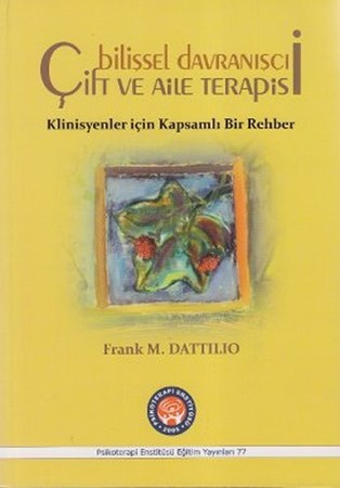 Bilişsel Davranışçı Çift ve Aile Terapisi / Klinisyenler için Kapsamlı Bir Rehber