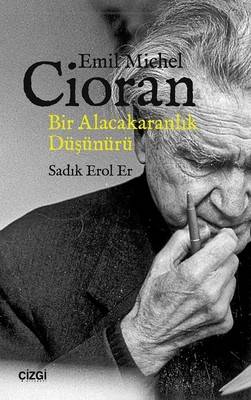 Emil Michel Cioran Bir Alacakaranlık Düşünürü