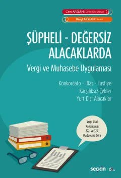 Şüpheli – Değersiz Alacaklarda Vergi ve <br />Muhasebe Uygulaması Konkordato – İflas – Tasfiye Karşılıksız Çekler – Yurt Dışı Alacaklar