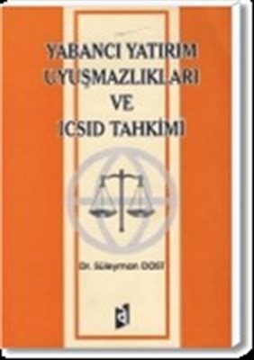 Yabancı Yatırım Uyuşmazlıkları Ve Icsid Tahkimi