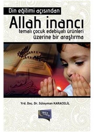 Din Eğitimi Açısından Allah İnancı Temalı Çocuk Edebiyatı Ürünleri Üzerine Bir Araştırma