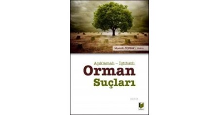 Açıklamalı İçtihatlı Orman Suçları