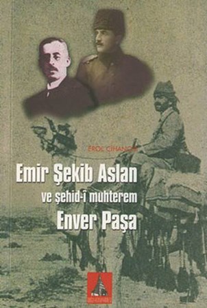 Emir Şekib Aslan Ve Şehid I Muhterem Enver Paşa