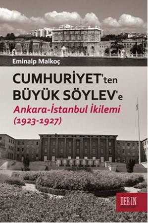 Cumhuriyet'ten Büyük Söylev'e Ankara İstanbul İkilemi 1923 1927