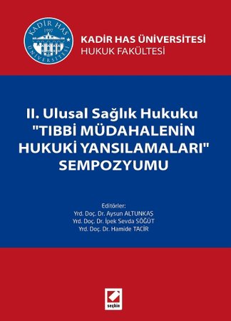 Kadir Has Üniversitesi Hukuk FakültesiII. Ulusal Sağlık Hukuku<br />"Tıbbi Müdahalenin Hukuki Yansımaları"<br />Sempozyumu