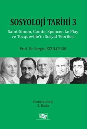 Sosyoloji Tarihi 3 / Saint–Simon, Comte, Spencer, Le Play Ve Tocqueville’In Sosyal Teorileri