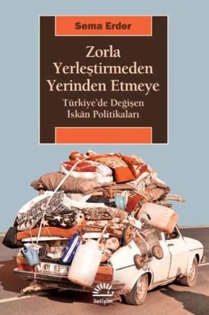 Zorla Yerleştirmeden Yerinden Etmeye Türkiyede Değişen İskan Politikaları