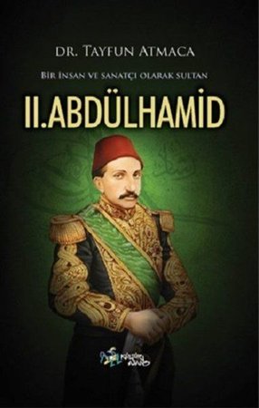 Bir İnsan ve Sanatçı Olarak Sultan 2. Abdülhamid