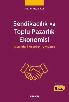 Sendikacılık ve Toplu Pazarlık Ekonomisi Kavramlar ¦ Modeller ¦ Uygulama