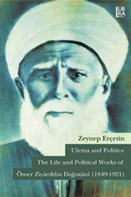 Ulema And Politics The Life And Political Works Of Ömer Ziyaeddin Dağıstani