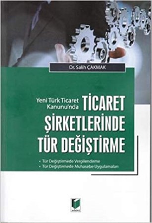 Yeni Türk Ticaret Kanunu'n da Ticaret Şirketlerinde Tür Değiştirme