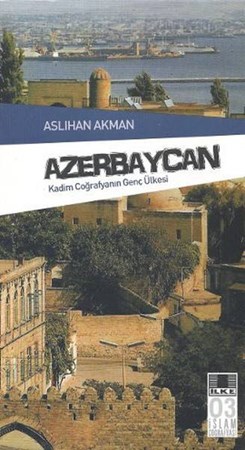Azerbaycan Kadim Coğrafyanın Genç Ülkesi