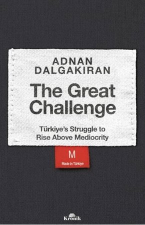 The Great Challenge - Türkiye’s Struggle to Rise Above Mediocrity