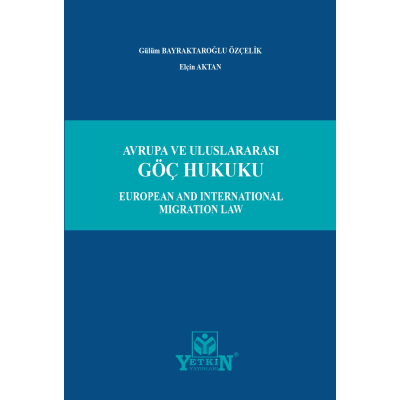 Avrupa ve Uluslararası Göç Hukuku European And Internatıonal Mıgratıon Law