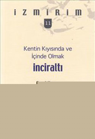 Kentin Kıyısında ve İçinde Olmak: İnciraltı / İzmirim-11