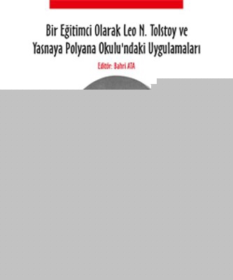 Bir Eğitimci Olarak Leo N. Tolstoy ve Yasnaya Polyana Okulundaki Uygulamaları
