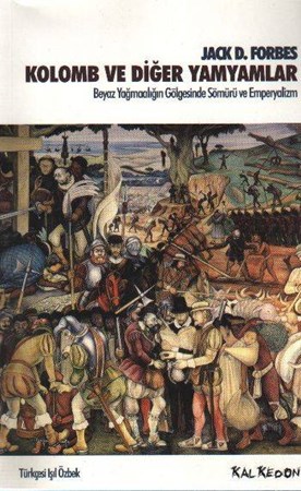 Kolomb Ve Diğer Yamyamlar Beyaz Yağmacılığın Gölgesinde Sömürü Ve Emperyalizm