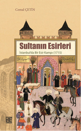 Sultanın Esirleri  İstanbul’da Bir Esir Kampı (1715)
