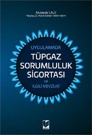 Uygulamada Tüpgaz Sorumluluk Sigortası ve İlgili Mevzuat