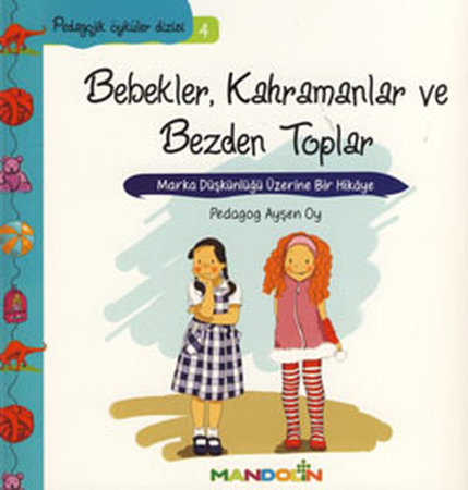 Pedagojik Öyküler 4 - Bebekler, Kahramanlar ve Bezden Toplar