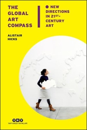 The Global Art Compass New Directions In 21St. Century Art