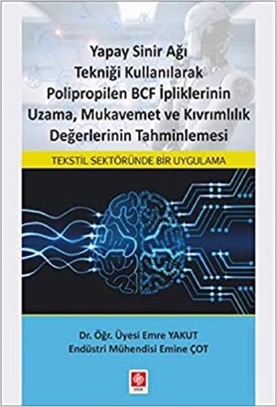 Yapay Sinir Ağı Tekniği Kullanılarak Polipropilen BCF İpliklerinin Uzama, Mukavemet ve Kıvrımlılık Değerlerinin Tahminlemesi