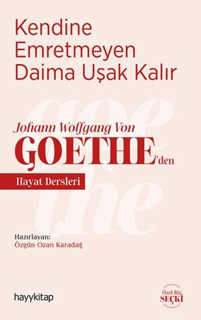 Kendine Emretmeyen Daima Uşak Kalır - Johann Wolfgang Von Goethe’den Hayat Dersleri